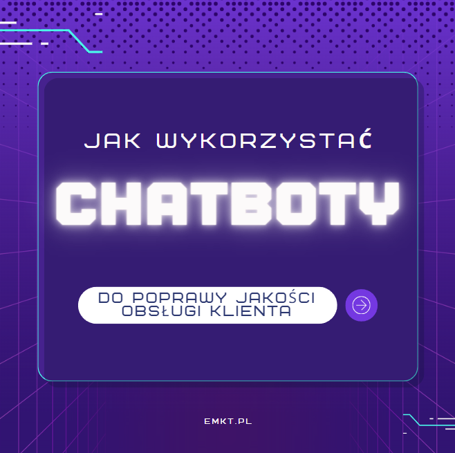 Chatboty do poprawy jakości obsługi klienta - jak wykorzystać?